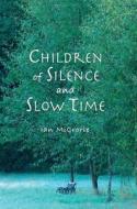 Children of Silence and Slow Time di Ian Mccrorie edito da Pariyatti Publishing