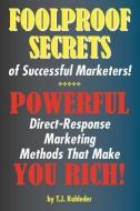 Foolproof Secrets of Successful Marketers! di T. J. Rohleder edito da MORE INC