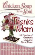 Chicken Soup for the Soul: Thanks Mom di Jack (The Foundation for Self-Esteem) Canfield, Mark Victor Hansen, Wendy Walker edito da Chicken Soup for the Soul Publishing, LLC