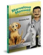 Marvelous Maxwell Visits the Vet di Kimberly Volz edito da MASCOT BOOKS