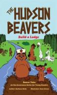 The Hudson Beavers Build a Lodge di Barbara Heim edito da Writers Cramp Publishing