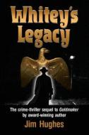 Whitey's Legacy di Jim Hughes edito da BARRINGER PUB/SCHLESINGER