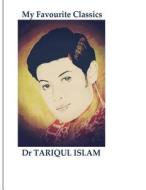 My Favourite Classics di Dr Tariqul Islam edito da Createspace Independent Publishing Platform