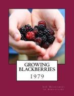 Growing Blackberries di U. S. Department of Agriculture edito da Createspace Independent Publishing Platform