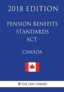 Pension Benefits Standards ACT (Canada) - 2018 Edition di The Law Library edito da Createspace Independent Publishing Platform