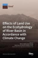 Effects of Land Use on the Ecohydrology of River Basin in Accordance with Climate Change edito da MDPI AG
