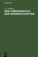 Der Lebensgehalt Der Wissenschaften: Wissenschaftstheoretische Grundfragen di Alfred Coppel Elsbach edito da Walter de Gruyter