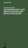 Notwendigkeit und Berechtigung des Realgymnasiums di Theobald Ziegler edito da De Gruyter