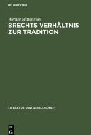 Brechts Verhältnis zur Tradition di Werner Mittenzwei edito da De Gruyter