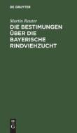 Die Bestimungen über die bayerische Rindviehzucht di Martin Reuter edito da De Gruyter