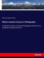 Wilson's Quarter Century in Photography di Edward Livingston Wilson edito da hansebooks