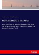 The Poetical Works of John Milton di John Milton, Joseph Addison, Thomas Newton edito da hansebooks