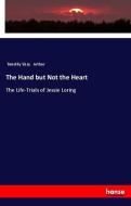 The Hand but Not the Heart di Timothy Shay Arthur edito da hansebooks