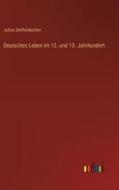 Deutsches Leben im 12. und 13. Jahrhundert di Julius Dieffenbacher edito da Outlook Verlag