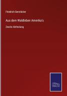 Aus dem Waldleben Amerika's di Friedrich Gerstäcker edito da Salzwasser-Verlag