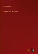 Life's Dawn on Earth di J. W. Dawson edito da Outlook Verlag