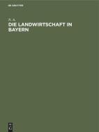 Die Landwirtschaft in Bayern di N. A. edito da De Gruyter