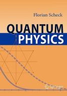 Quantum Physics di Florian Scheck edito da Springer
