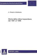 Storia della critica leopardiana dal 1961 al 1996 di A. Roberto Ubbidiente edito da Lang, Peter GmbH
