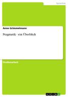 Pragmatik - Ein Berblick di Anne Grimmelmann edito da Grin Publishing
