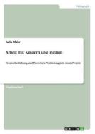 Arbeit mit Kindern und Medien di Julia Mahr edito da GRIN Verlag