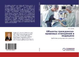 Ob#ekty grazhdansko-pravovyh otnoshenij v medicine di Alena Donika edito da LAP Lambert Academic Publishing