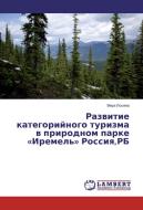 Razvitie kategorijnogo turizma v prirodnom parke «Iremel'» Rossiya,RB di Vera Loseva edito da LAP Lambert Academic Publishing