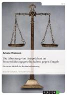 Die Abtretung von Ansprüchen an Prozessführungsgesellschaften gegen Entgelt di Ariane Theissen edito da GRIN Verlag