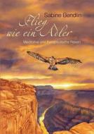 Flieg wie ein Adler di Sabine Bendlin edito da Books on Demand