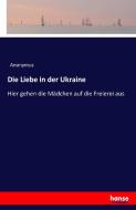 Die Liebe in der Ukraine di Anonymus edito da hansebooks