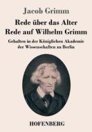 Rede über das Alter / Rede auf Wilhelm Grimm di Jacob Grimm edito da Hofenberg