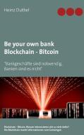 Be your own bank - Blockchain - Bitcoin di Heinz Duthel edito da Books on Demand