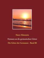 Hymnen an die germanischen Götter di Harry Eilenstein edito da Books on Demand