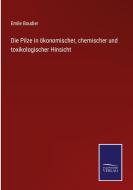 Die Pilze in ökonomischer, chemischer und toxikologischer Hinsicht di Emile Boudier edito da Salzwasser-Verlag GmbH