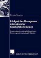 Erfolgreiches Management internationaler Geschäftsbeziehungen di Christian Rauscher edito da Deutscher Universitätsverlag
