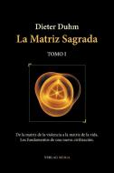 La Matriz Sagrada - Tomo I di Dieter Duhm edito da Meiga, Verlag GbR