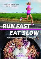 Run Fast Eat Slow di Shalane Flanagan, Elyse Kopecky edito da Narayana Verlag GmbH