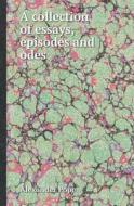 A Collection Of Essays, Episodes And Odes di Alexander Pope edito da Book On Demand Ltd.
