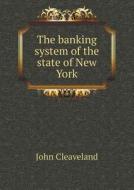 The Banking System Of The State Of New York di John Cleaveland edito da Book On Demand Ltd.