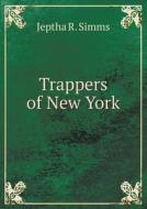 Trappers Of New York di Jeptha Root Simms edito da Book On Demand Ltd.