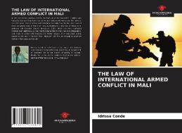 THE LAW OF INTERNATIONAL ARMED CONFLICT IN MALI di Conde Idrissa Conde edito da KS OmniScriptum Publishing