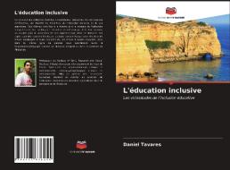 L'éducation inclusive di Daniel Tavares edito da Editions Notre Savoir