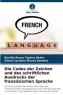 Die Codes der Zeichen und des schriftlichen Ausdrucks der französischen Sprache di Bonilla Raura Yajaira Belén, Diana Carolina Muñoz Romero edito da Verlag Unser Wissen
