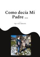 Como decía Mi Padre ... di Olga Colino Mediavilla edito da Books on Demand