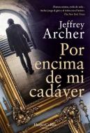 Por Encima de Mi Cadáver (Over My Dead Body - Spanish Edition) di Jeffrey Archer edito da HARPERCOLLINS