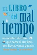 El Libro del Mal Tiempo: Un Monton de Cosas Que Hacer Al Aire Libre Con Lluvia, Viento y Nieve di Fiona Danks, Jo Schofield edito da EDICIONES RODENO