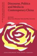 Discourse, Politics And Media In Contemporary China edito da John Benjamins Publishing Co
