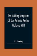The Guiding Symptoms Of Our Materia Medica (Volume Viii) di C. Hering edito da Alpha Editions
