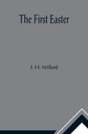 The First Easter di J. H. Willard edito da Alpha Editions