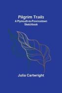 Pilgrim Trails di Julia Cartwright edito da Alpha Editions